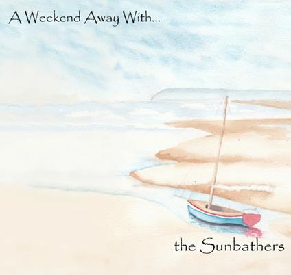 A Weekend Away with... - CD Audio di Sunbathers