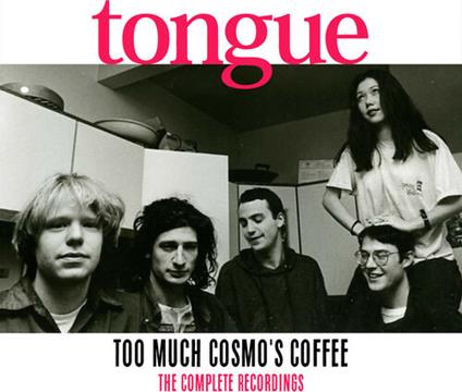 Too Much Cosmo's Coffee. The Complete Recordings - CD Audio di Tongue