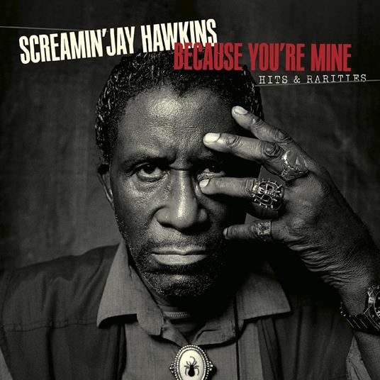 Because You're Mine. Hits & Rarities - CD Audio di Screamin Jay Hawkins