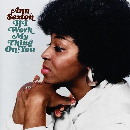 If I Work My Thing On You - CD Audio di Ann Sexton