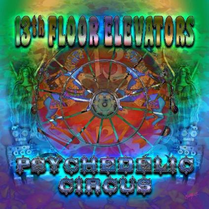 Psychedelic Circus - CD Audio di 13th Floor Elevators