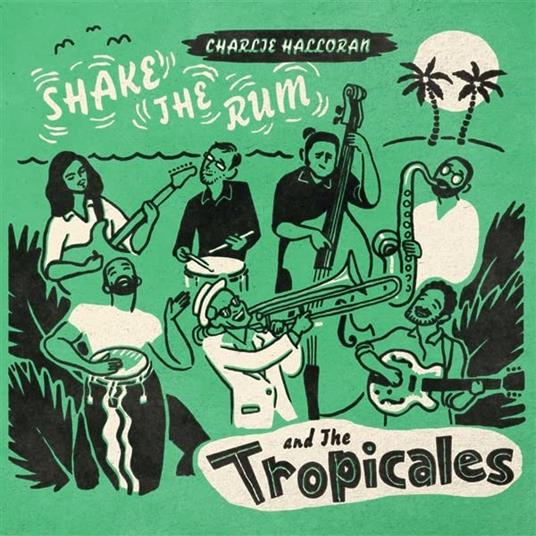 Shake The Rum - Vinile LP di Charlie & The Tropicales