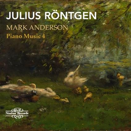 Musica completa per pianoforte vol.4 - CD Audio di Julius Röntgen,Mark Anderson