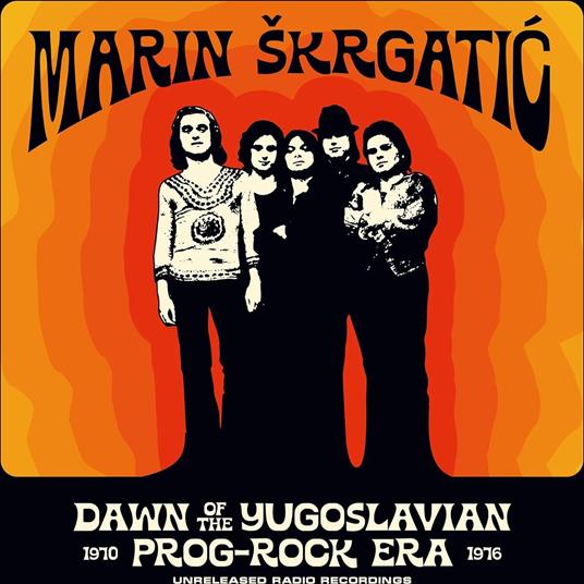 Dawn Of The Yugoslavian Prog-Rock Era (Unreleased Radio Recordings 1970-1976) - Vinile LP di Marin Skrgatic