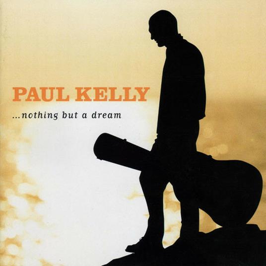 Nothing But A Dream - CD Audio di Paul Kelly