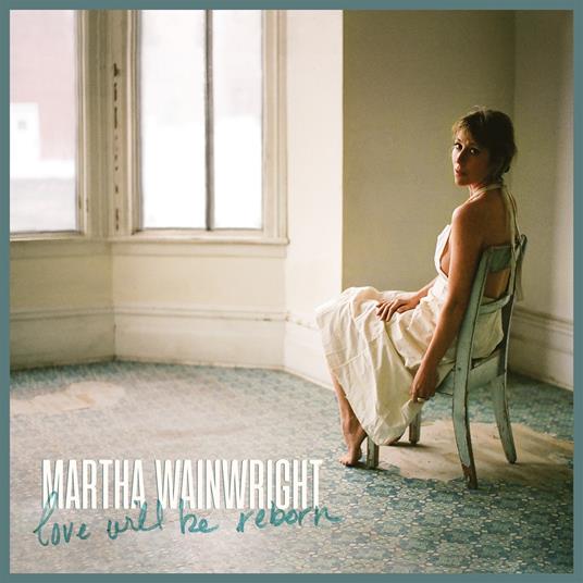 Love Will Be Reborn - CD Audio di Martha Wainwright