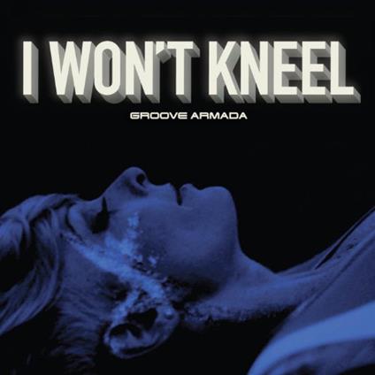 I Won't Kneel (CD Single) - CD Audio Singolo di Groove Armada
