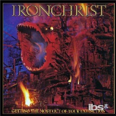 Getting the Most Out of Your Extinction - CD Audio di Ironchrist