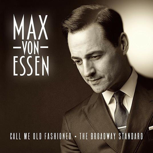 Call Me Old Fashioned. The Broadway Standard - CD Audio di Max Von Essen