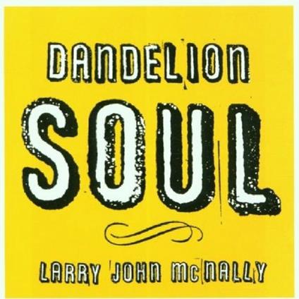 Dandelion Soul - CD Audio di Larry John McNally