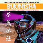 Godzillla & Friend Vs Ghidora. Bukimisha. Spiritual Voices Of Akira Ikufube