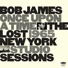Once Upon a Time. The Lost 1965 NY Studio Sessions - CD Audio di Bob James