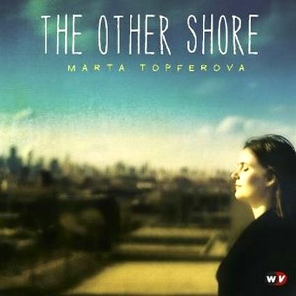 The Other Shore - CD Audio di Marta Topferova
