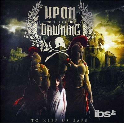 To Keep Us Safe - CD Audio di Upon This Dawning