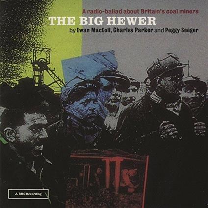 Big Hewer - CD Audio di Peggy Seeger,Ewan MacColl,Charles Parker