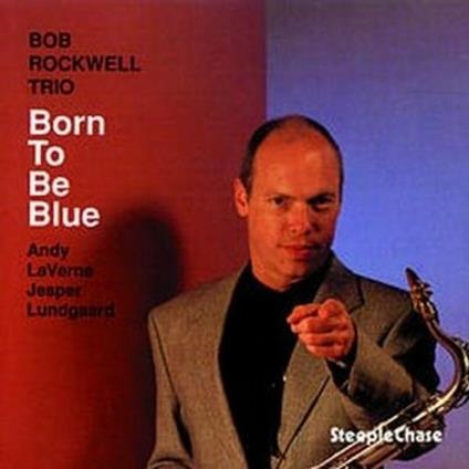 Born to the Blue - CD Audio di Bob Rockwell