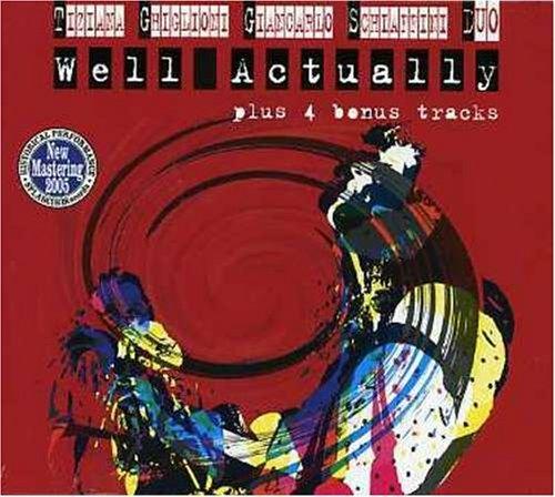 Well Actually - CD Audio di Tiziana Ghiglioni,Giancarlo Schiaffini