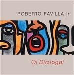 Oi Dialogoi - CD Audio di Roberto Favilla Jr.