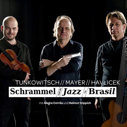 Tunkowitsch / Mayer / Havlicek - Schrammel Und Die Jazz Via Brasil - CD Audio