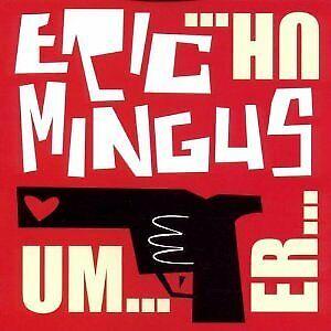 Um...Er...Uh... - CD Audio di Eric Mingus