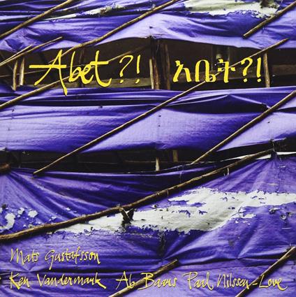 Abet?! - Vinile LP di Mats Gustafsson,Paal Nilssen-Love,Ken Vandermark,Ab Baaus