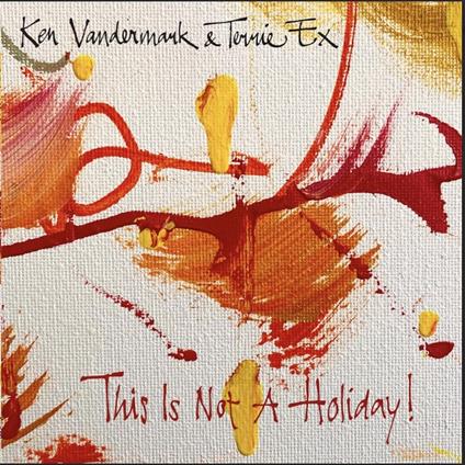 This Is Not A Holiday! - Vinile LP di Ken Vandermark,Terrie Ex