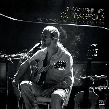 Outrageous Live at Armadillo World Headquarters 1976 - CD Audio di Shawn Phillips