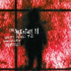 Gacy's Place. The Undiscovered Corpses - CD Audio di Mentally Ill