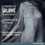 La tragedia di Salomé / Sinfonia in Re minore - CD Audio di César Franck,Florent Schmitt,Yannick Nezet-Seguin,Orchestre Métropolitain di Montreal