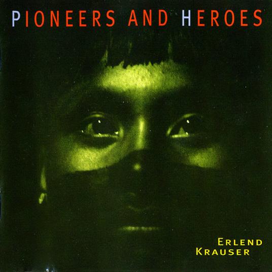 Pioneers and Heroes - CD Audio di Erlend Krauser