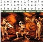 Presidents of the Usa. Ten Year's (Bonus Anniversary Edition)