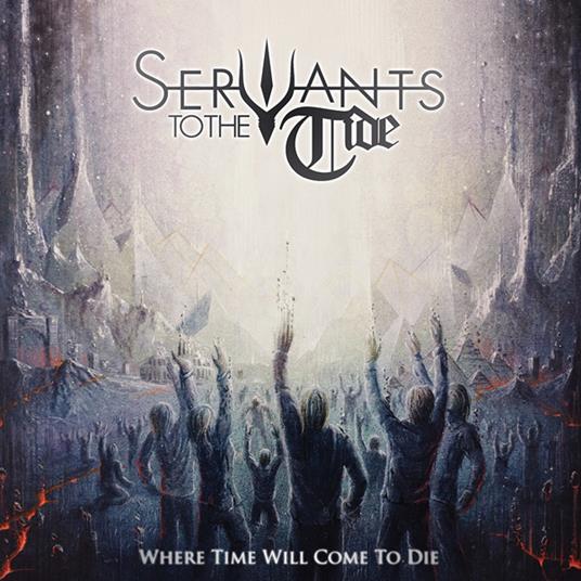 Where Time Will Come To Die - Vinile LP di Servants to the Tide
