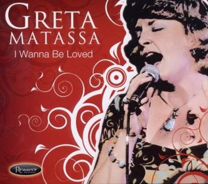 I Wanna Be Loved - CD Audio di Greta Matassa
