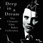 Deep in a Dream: The Ultimate Chet Baker Collection - CD Audio di Chet Baker