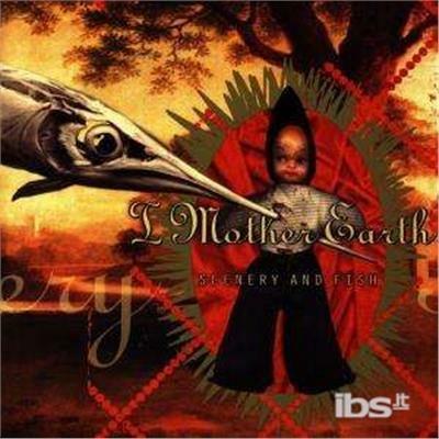Scenery and Fish - CD Audio di I Mother Earth