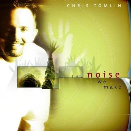 The Noise We Make - CD Audio di Chris Tomlin