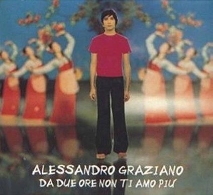 Da Due Ore Non Ti Amo Più - CD Audio di Alessandro Graziano