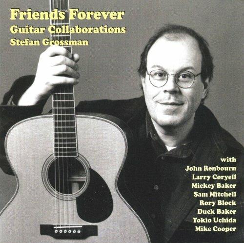 Friends Forever. Guitar Collaborations - CD Audio di Stefan Grossman