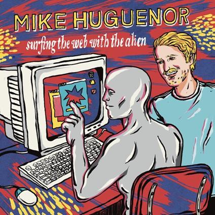 Surfing The Web With The Alien - Vinile LP di Mike Huguenor