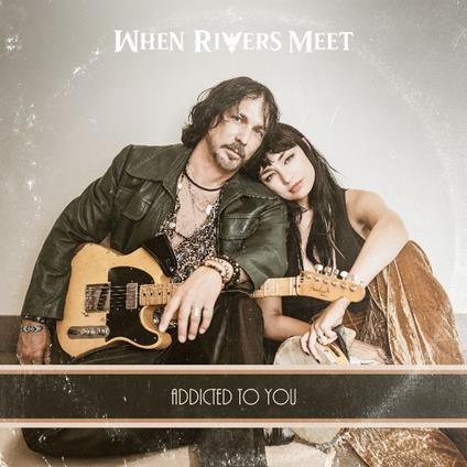 Addicted To You - CD Audio di When Rivers Meet