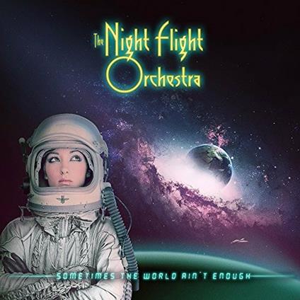Sometimes the World Ain't Enough - CD Audio di Night Flight Orchestra