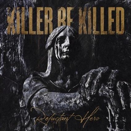Reluctant Hero - CD Audio di Killer Be Killed