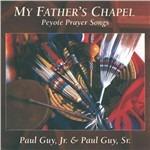 My Father's Chapel. Peyote Prayer Songs