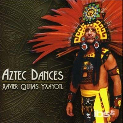 Aztec Dances - CD Audio di Xavier Quijas Yxayotl