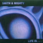 Life Is... - CD Audio di Smith & Mighty
