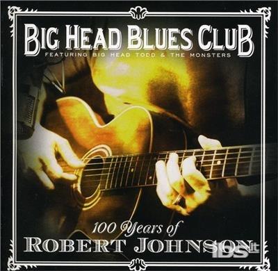 100 Years Of Robert Johnson - CD Audio di Big Head Blues Band