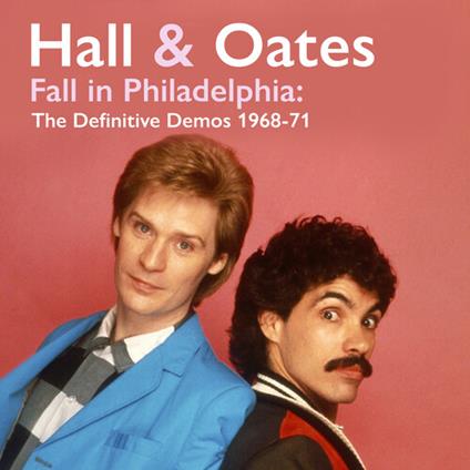 Fall In Philadelphia: The Definitive Demos 1968-71 - CD Audio di Daryl Hall,John Oates