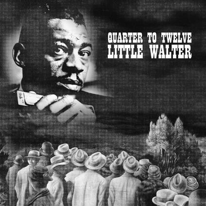 Quarter To Twelve - CD Audio di Little Walter