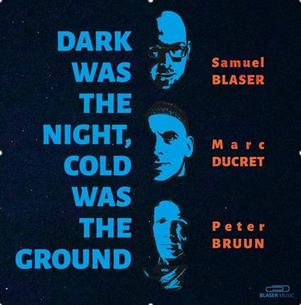 Dark Was The Night, Cold Was The Ground (10" Vinyl) - Vinile 10'' di Marc Ducret,Samuel Blaser,Peter Bruun