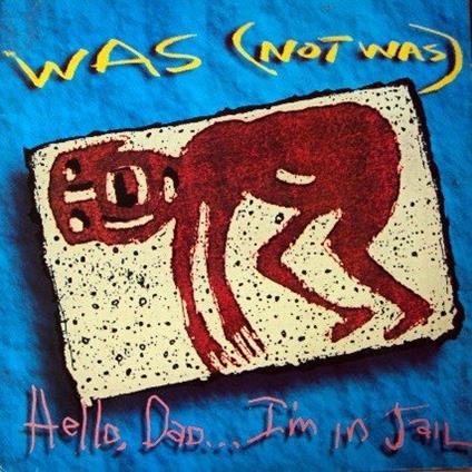 Hello Dad I'm In Jail - CD Audio di Was (Not Was)